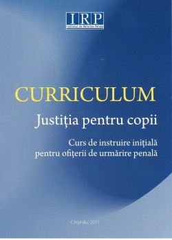 Curriculum Justiţia pentru copii. Curs de instruire iniţială pentru ofiţerii de urmărire penală