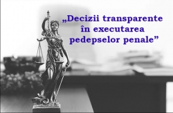 Finisarea proiectului „Decizii transparente în executarea pedepselor penale”